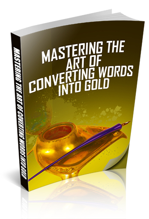 Product picture Mastering The Art Of Converting Words Into Gold