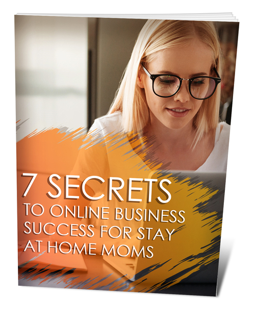 Product picture  7 Secrets To Online Business Success For Stay At Home Moms