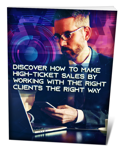 Product picture  Discover How To Make High Ticket Sales By Working With The 