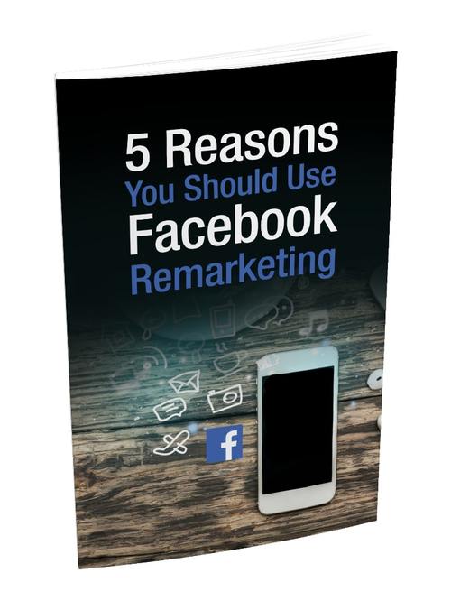 Product picture 5 Reasons You Should Use Facebook Remarketing