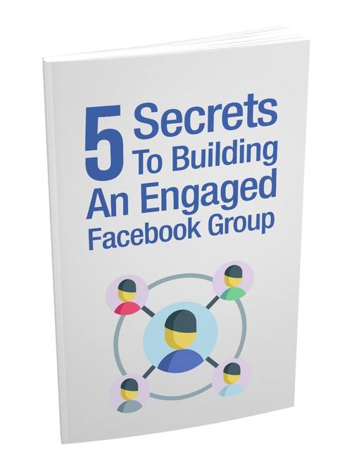 Product picture 5 Secrets To Building an Engaged Facebook Group